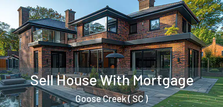  Sell House With Mortgage Goose Creek ( SC )