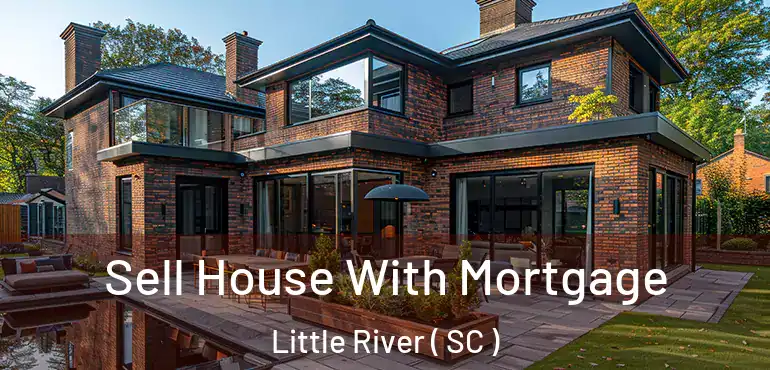  Sell House With Mortgage Little River ( SC )