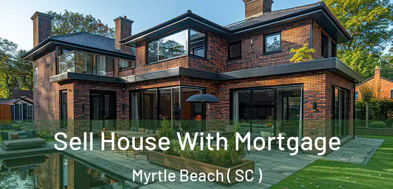  Sell House With Mortgage Myrtle Beach ( SC )