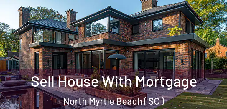  Sell House With Mortgage North Myrtle Beach ( SC )