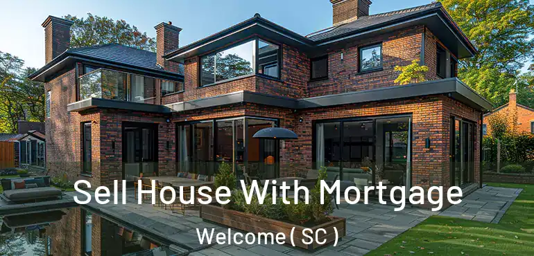  Sell House With Mortgage Welcome ( SC )