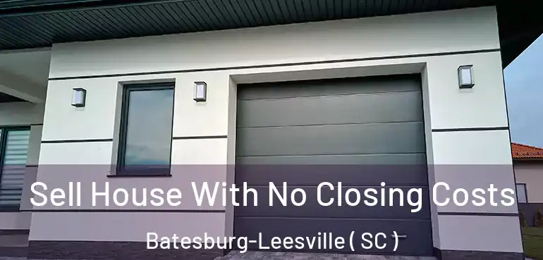  Sell House With No Closing Costs Batesburg-Leesville ( SC )