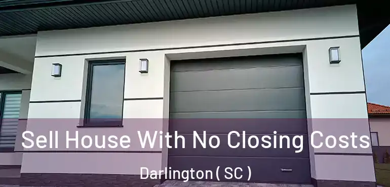  Sell House With No Closing Costs Darlington ( SC )
