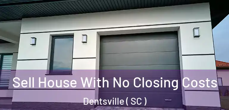  Sell House With No Closing Costs Dentsville ( SC )
