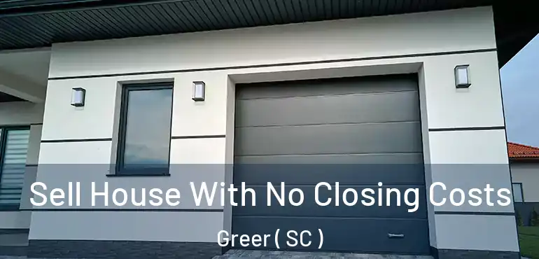  Sell House With No Closing Costs Greer ( SC )