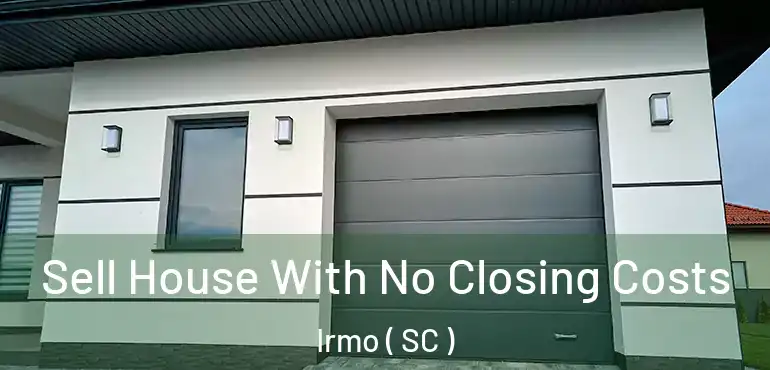  Sell House With No Closing Costs Irmo ( SC )
