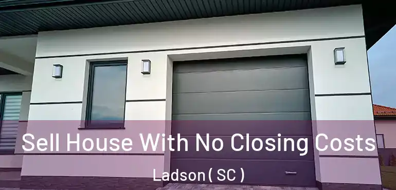  Sell House With No Closing Costs Ladson ( SC )