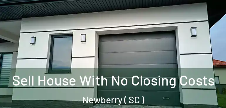  Sell House With No Closing Costs Newberry ( SC )