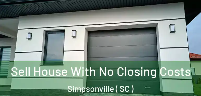  Sell House With No Closing Costs Simpsonville ( SC )
