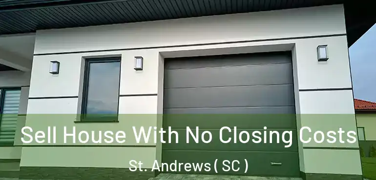  Sell House With No Closing Costs St. Andrews ( SC )