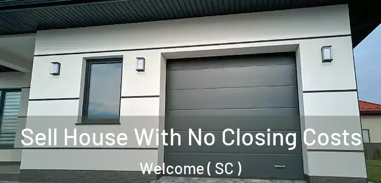  Sell House With No Closing Costs Welcome ( SC )