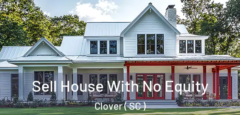 Sell House With No Equity Clover ( SC )
