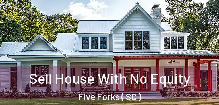  Sell House With No Equity Five Forks ( SC )