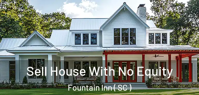  Sell House With No Equity Fountain Inn ( SC )