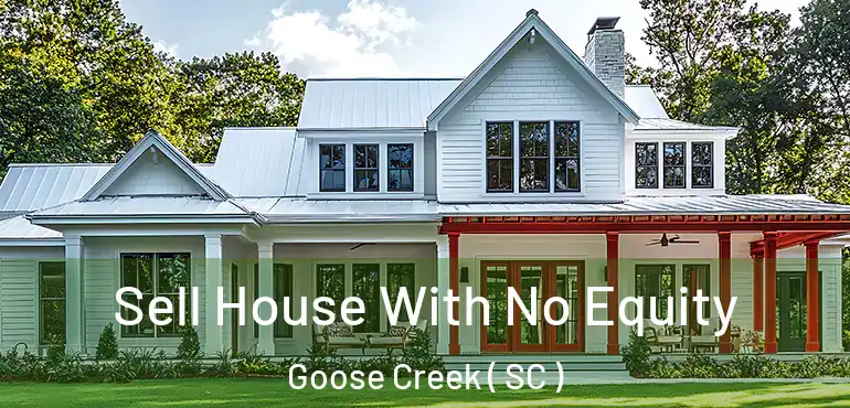  Sell House With No Equity Goose Creek ( SC )