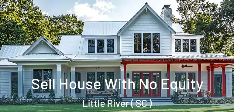  Sell House With No Equity Little River ( SC )