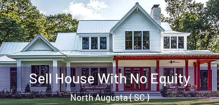  Sell House With No Equity North Augusta ( SC )