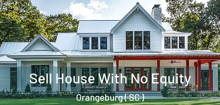  Sell House With No Equity Orangeburg ( SC )