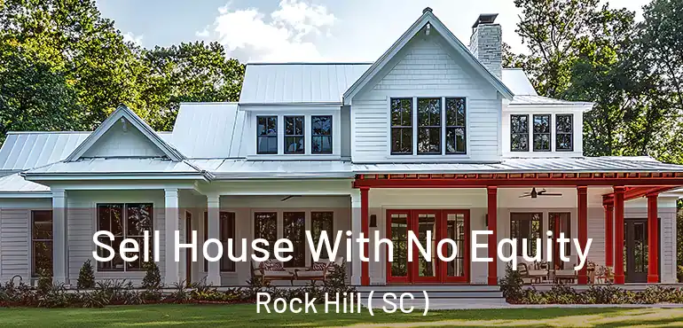  Sell House With No Equity Rock Hill ( SC )