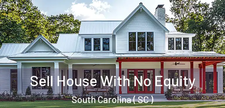  Sell House With No Equity South Carolina ( SC )