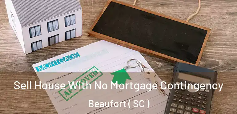  Sell House With No Mortgage Contingency Beaufort ( SC )
