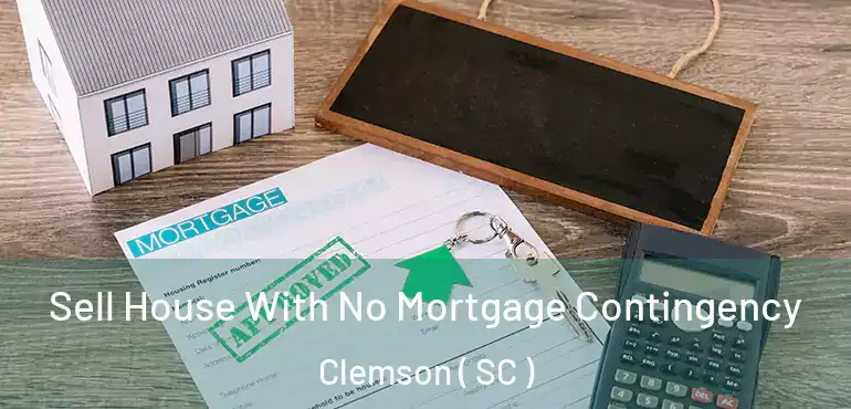  Sell House With No Mortgage Contingency Clemson ( SC )