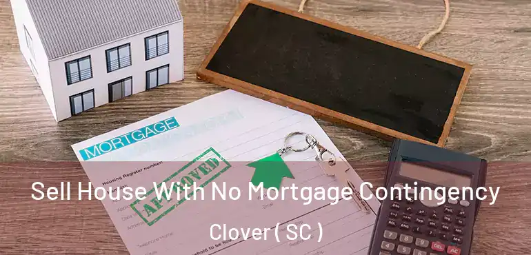  Sell House With No Mortgage Contingency Clover ( SC )