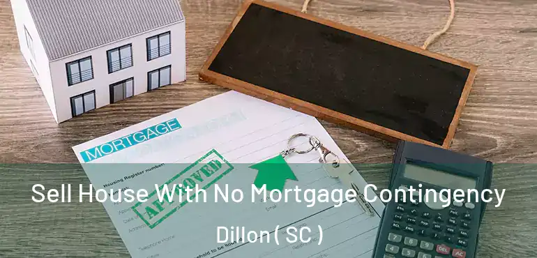  Sell House With No Mortgage Contingency Dillon ( SC )