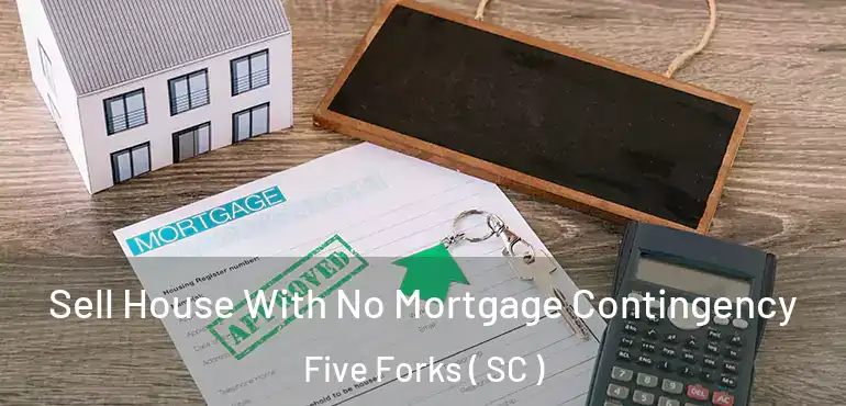  Sell House With No Mortgage Contingency Five Forks ( SC )