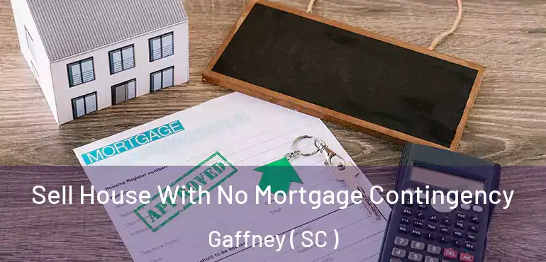 Sell House With No Mortgage Contingency Gaffney ( SC )