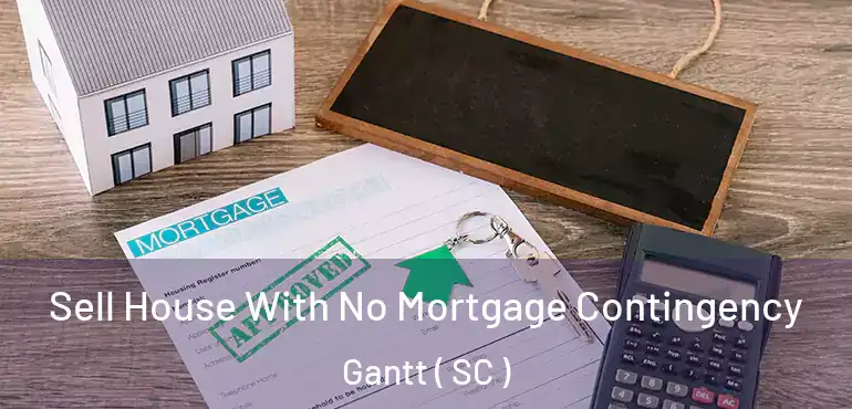  Sell House With No Mortgage Contingency Gantt ( SC )