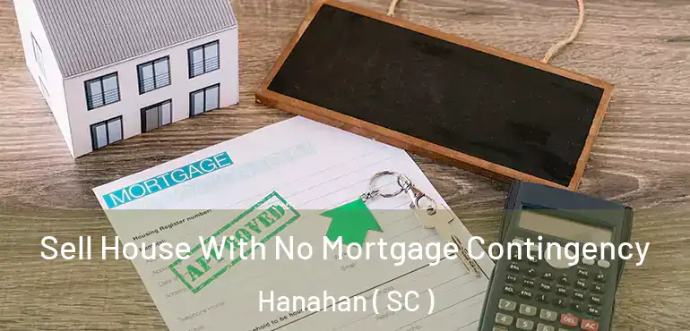  Sell House With No Mortgage Contingency Hanahan ( SC )
