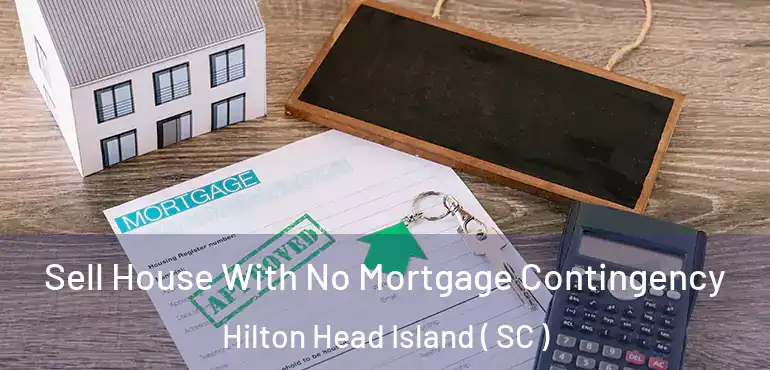 Sell House With No Mortgage Contingency Hilton Head Island ( SC )