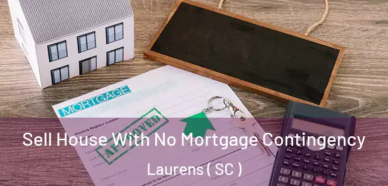 Sell House With No Mortgage Contingency Laurens ( SC )