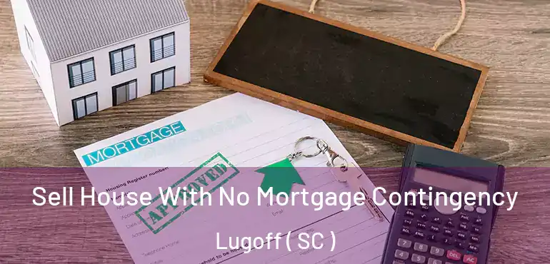  Sell House With No Mortgage Contingency Lugoff ( SC )