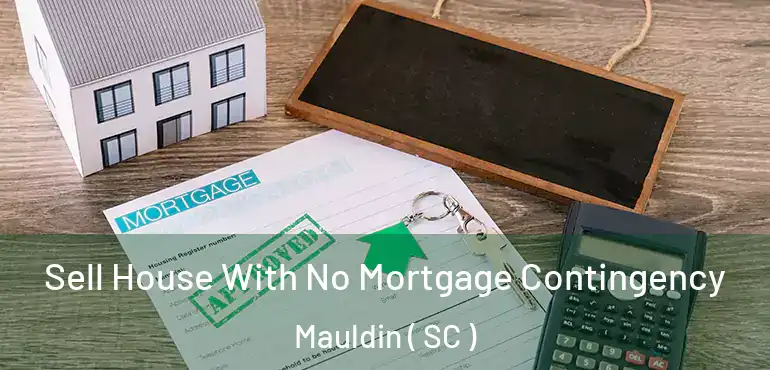  Sell House With No Mortgage Contingency Mauldin ( SC )