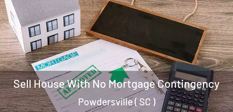  Sell House With No Mortgage Contingency Powdersville ( SC )