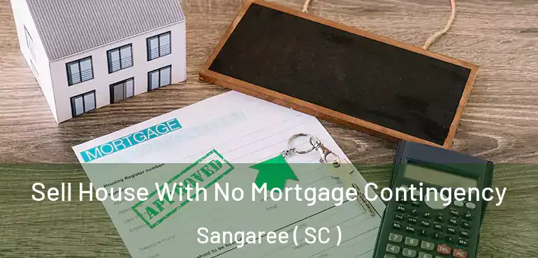 Sell House With No Mortgage Contingency Sangaree ( SC )