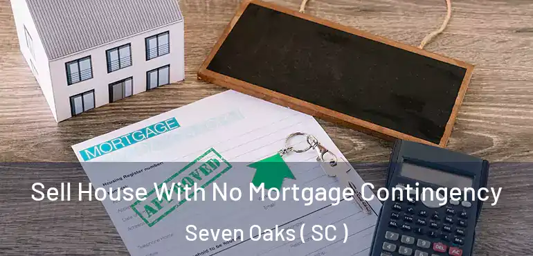  Sell House With No Mortgage Contingency Seven Oaks ( SC )