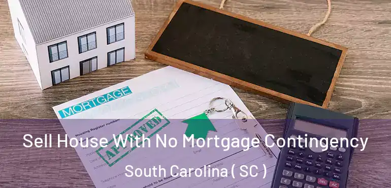 Sell House With No Mortgage Contingency South Carolina ( SC )