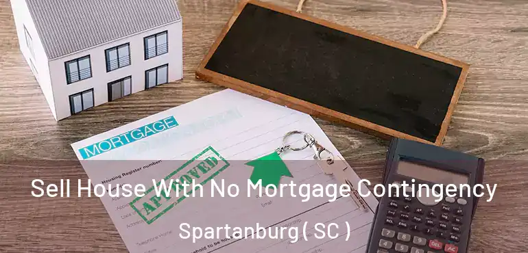  Sell House With No Mortgage Contingency Spartanburg ( SC )