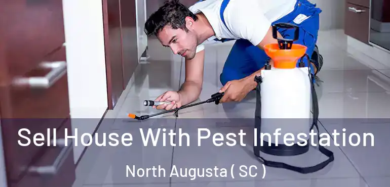  Sell House With Pest Infestation North Augusta ( SC )