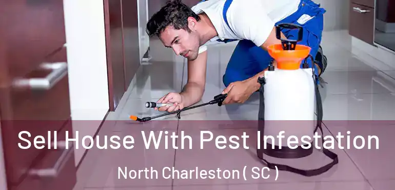  Sell House With Pest Infestation North Charleston ( SC )