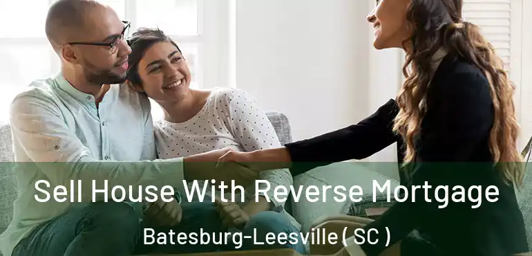  Sell House With Reverse Mortgage Batesburg-Leesville ( SC )