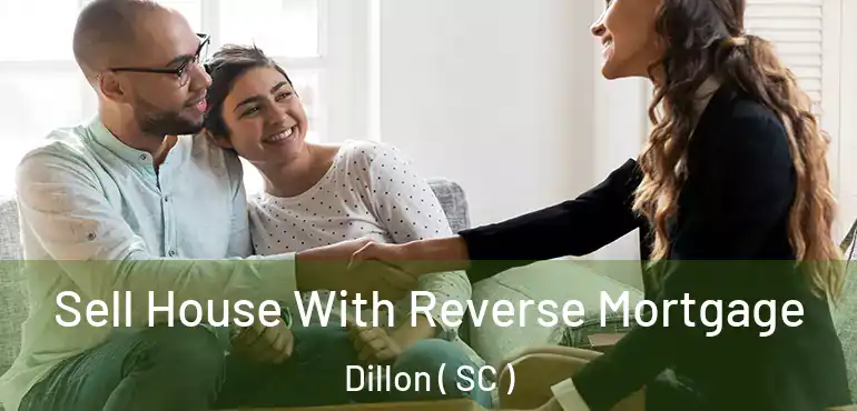  Sell House With Reverse Mortgage Dillon ( SC )