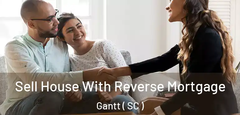  Sell House With Reverse Mortgage Gantt ( SC )