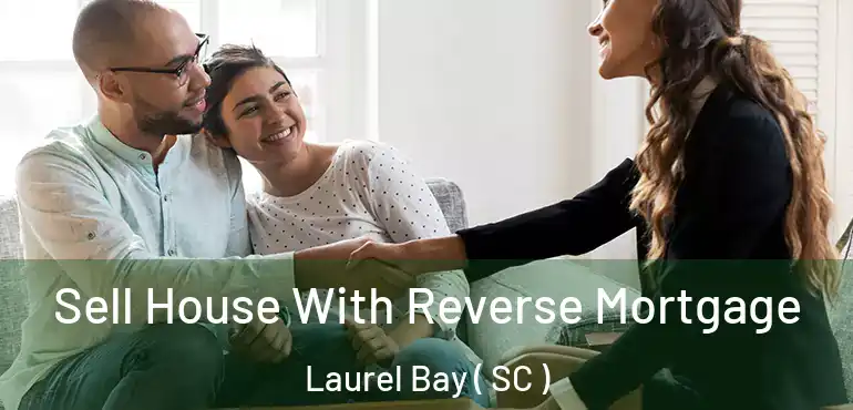  Sell House With Reverse Mortgage Laurel Bay ( SC )