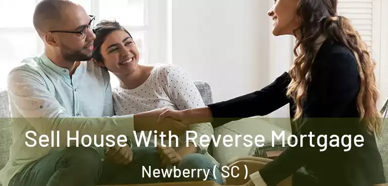  Sell House With Reverse Mortgage Newberry ( SC )