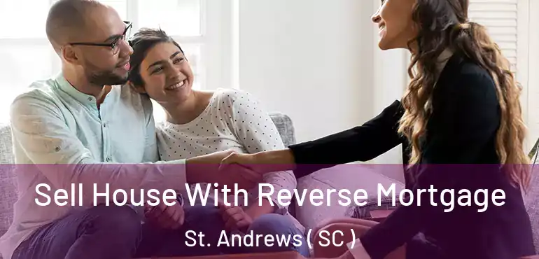  Sell House With Reverse Mortgage St. Andrews ( SC )