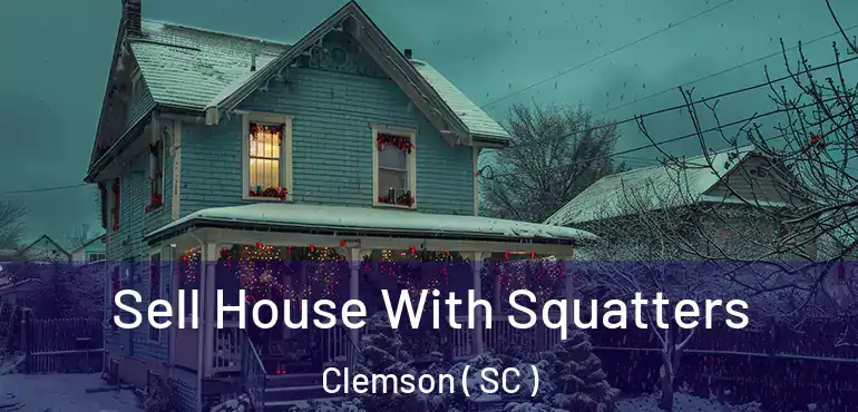  Sell House With Squatters Clemson ( SC )
